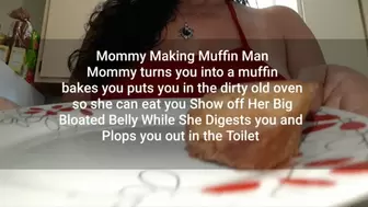 Step-Mommy Making Muffin Man Step-Mommy turns you into a muffin bakes you puts you in the dirty old oven so she can eat you Show off Her Big Bloated Belly While She Digests you and Plops you out in the Toilet