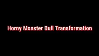 Horny Monster Bull Transformation Audio