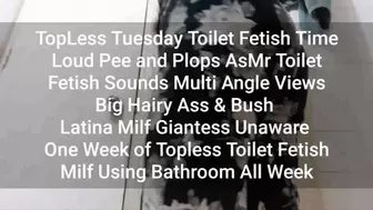TopLess Tuesday Toilet Fetish Time Loud Pee and Plops AsMr Toilet Fetish Sounds Multi Angle Views Big Hairy Ass & Bush Latina Milf Giantess Unaware One 4Week of Topless Toilet Fetish Milf Using Bathroom All Week mkv