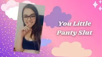 You Little Panty Slut