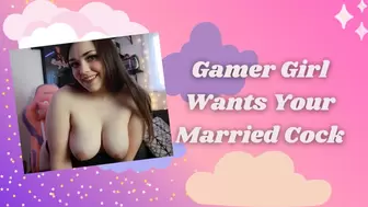 Gamer Girl Wants Your Married Cock