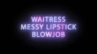 Waitress gives messy Lipstick Blowjob