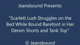 Scarlett Lush Bound on the Bed in Denim Shorts - MP4