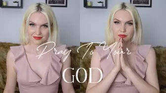 Pray To Your God