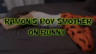 Ramon's POV Smother on Bunny!