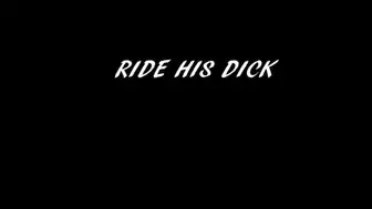 RIDE HIS DICK