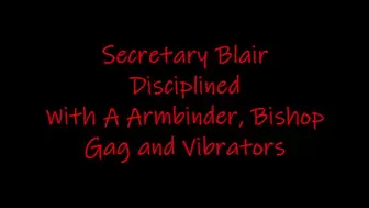 Secretary Blair Disciplined With A Armbinder, Bishop Gag And Vibrators MP4