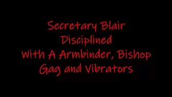 Secretary Blair Disciplined With A Armbinder, Bishop Gag And Vibrators WMV