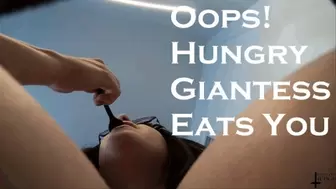 Oops! Hungry Giantess Eats You