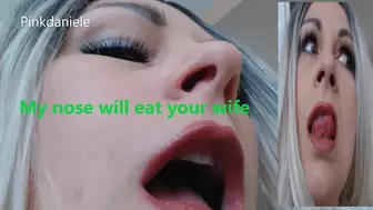 My nose will eat your wife