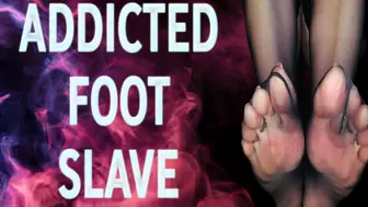 ADDICTED FOOT SLAVE