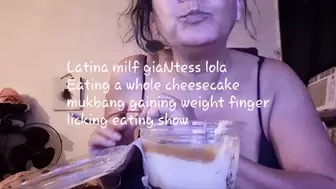 Latina milf giaNtess lola Eating a whole cheesecake mukbang gaining weight finger licking eating show mkv