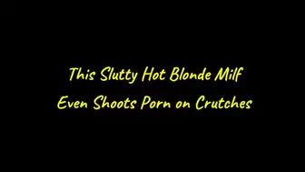 This Slutty Hot Blonde MILF Even Shoots Porn on Crutches