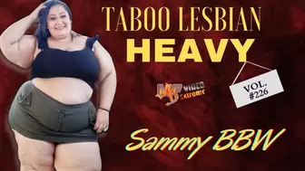 TABOO LESBIAN HEAVY - VOL # 226 - SAMMY BBW - FULL VIDEO - NEW MF OCT 2021 - Exclusive girls MF