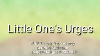 Little One's Urges (ABDL Diaper Dependency| Diapered Orgasms| Cartoon Addiction |Age Regression)