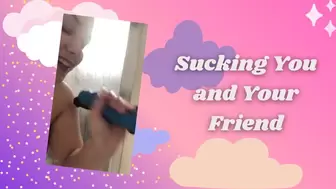 Sucking You and Your Friend