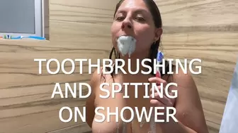 TOOTHBRUSHING AND SPITTING ON SHOWER