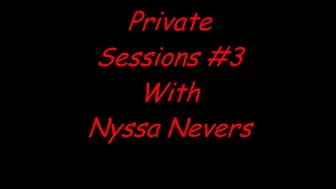 Private Sessions #3 With Nyssa (MP4 FORMAT)