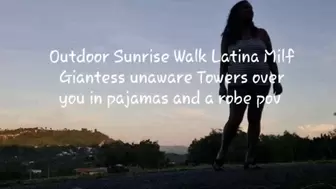 Outdoor Sunrise Walk Latina Milf Giantess unaware Towers over you in pajamas and a robe pov avi