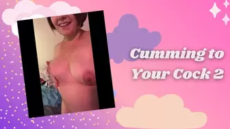 Cumming to Your Cock 2