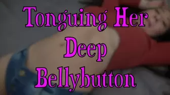 TONGUING HER DEEP BELLY BUTTON (MP4 FORMAT)