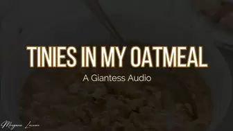 Tinies In My Oatmeal: A Giantess Audio [HD]