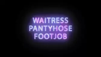 Waitress Pantyhose Footjob