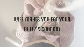 Wife Makes You Eat Your Bully's Condom