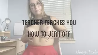 Teacher Teaches You How to Jerk Off