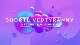 Dirty Feet Anal Play with Shortlivedtyranny
