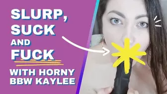 Slurp, Suck And Fuck With Horny BBW Kaylee