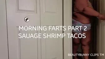 MORNING FARTS PART2 SAUAGE SHRIMP TACOS