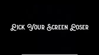 Lick Your Screen Loser