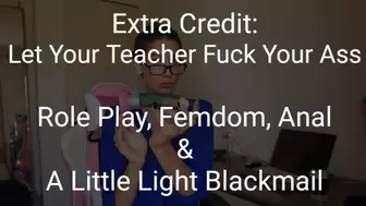 Extra Credit: Let Your Teacher Fuck Your Ass: Role Play, Femdom, Anal & light blackmail