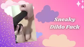 Sneaky Dildo Fuck
