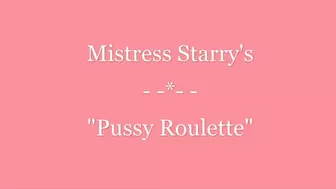 Mistress Starry's "Pussy Roulette"