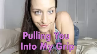 Pulling you Into My Grip