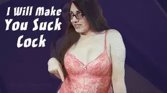 I Will Make You Suck Cock