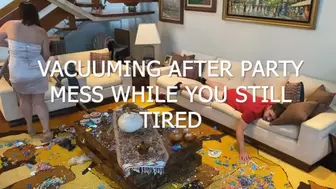 vacuuming after party mess while you are tired