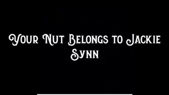 Your Nut Belongs to Jackie Synn