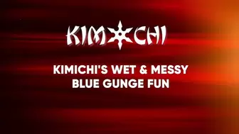 Kimichi's Wet and Messy Blue Gunge Fun