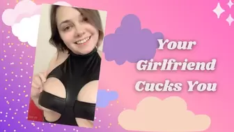 Your Girlfriend Cucks You