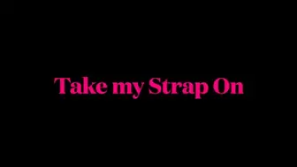 Take my strap on