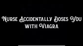 Nurse Accidentally Doses You with Viagra
