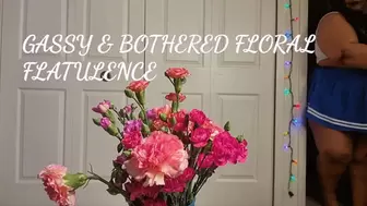 GASSY AND BOTHRED FLORAL FLATULENCE