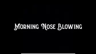 Morning Nose Blowing and Coughing