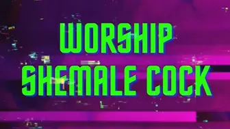 WORSHIP SHEMALE COCK
