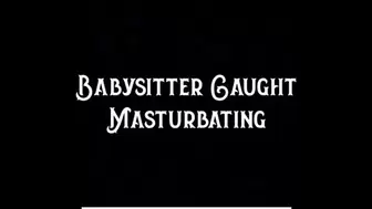 Babysitter Caught Masturbating