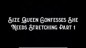 Size Queen Confesses She Needs Stretching Part 1
