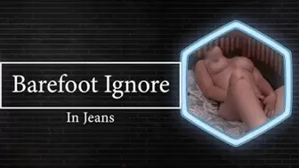 Barefoot Ignore in Jeans
